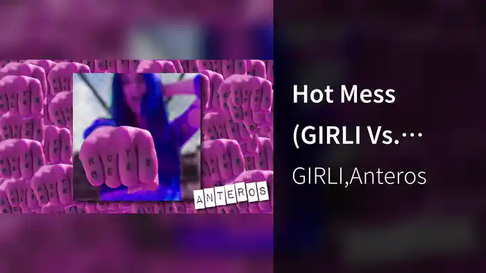 Hot Mess (GIRLI Vs. Anteros / Visualiser)