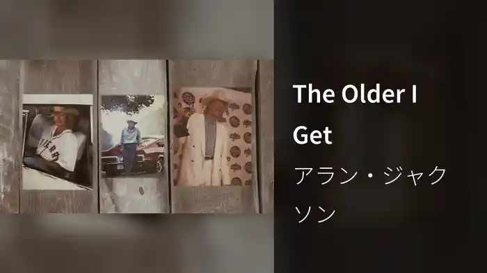 The Older I Get