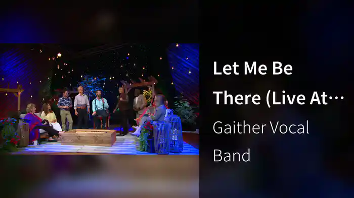 Let Me Be There (Live At Gaither Studios, Alexandria, IN, 2023)