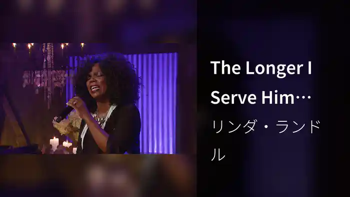 The Longer I Serve Him (Live)