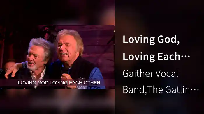 Loving God, Loving Each Other (Lyric Video / Live At Studio C, Gaither Studios, Alexandria, IN/2017)