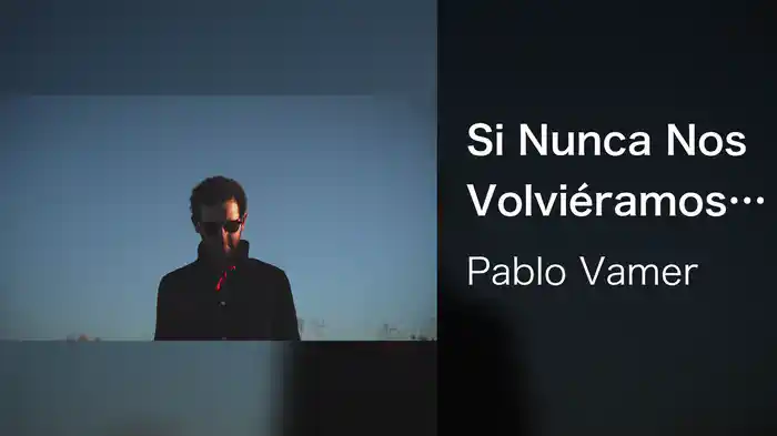 Si Nunca Nos Volviéramos A Ver