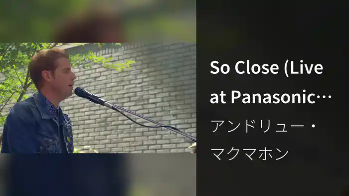 So Close (Live at Panasonic 100th Anniversary in 2018)