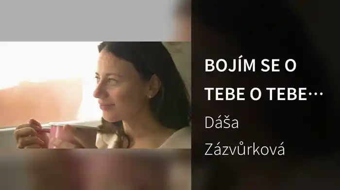 BOJÍM SE O TEBE O TEBE O TEBE