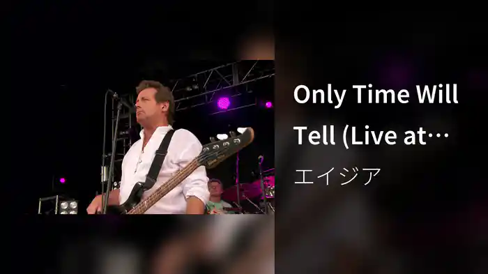 Only Time Will Tell (Live at Victoria Park, London, 24th July 2010)