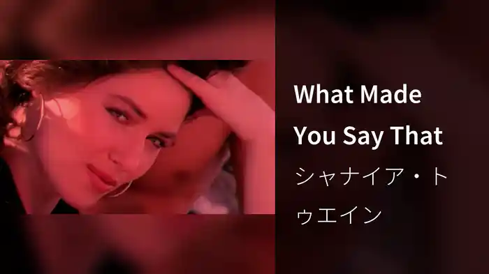 What Made You Say That