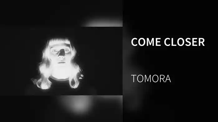 COME CLOSER
