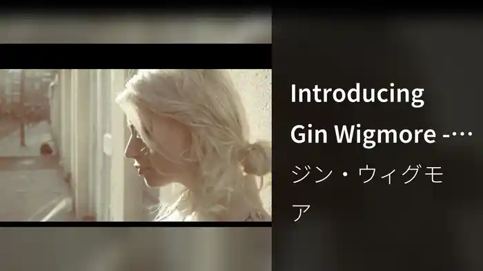 Introducing Gin Wigmore - Part 1