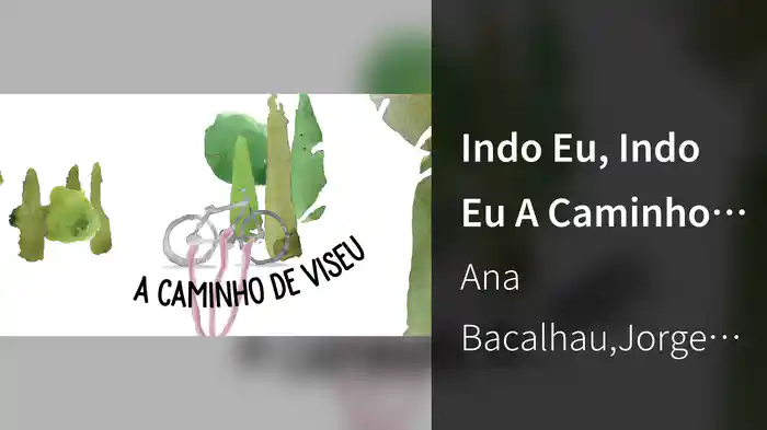 Indo Eu, Indo Eu A Caminho De Viseu (Lyric Video)