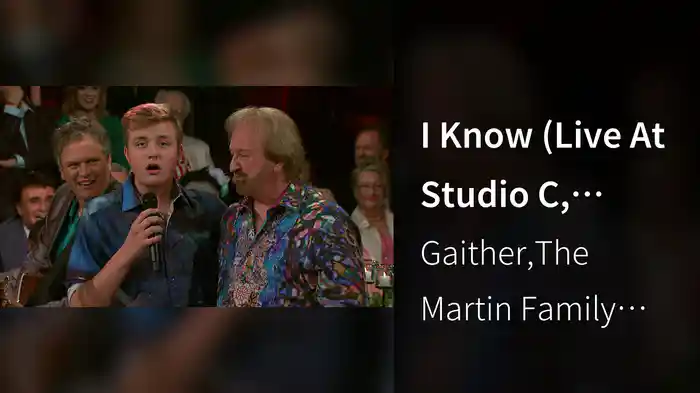 I Know (Live At Studio C, Gaither Studios, Alexandria, IN/2016)