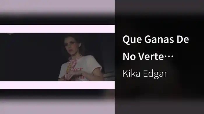 Que Ganas De No Verte Nunca Más