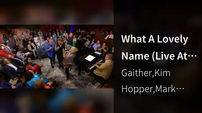 What A Lovely Name (Live At Studio C, Gaither Studios, Alexandria, IN/2016)