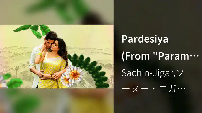 Pardesiya (From "Param Sundari" / Lyric Video)