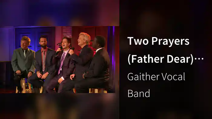 Two Prayers (Father Dear) (Live At Gaither Studios, Alexandria, IN/2020)
