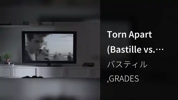 Torn Apart (Bastille vs. GRADES)