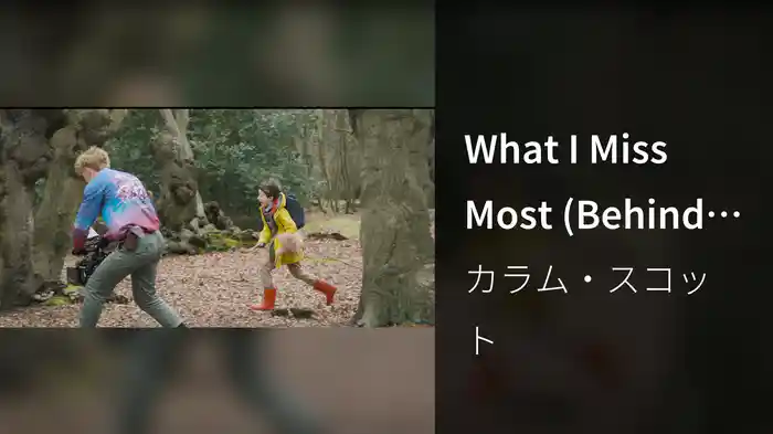 What I Miss Most (Behind The Scenes)