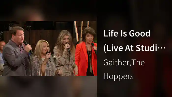 Life Is Good (Live At Studio C, Gaither Studios, Alexandria, IN/2016)