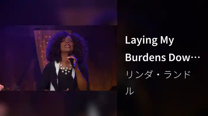 Laying My Burdens Down (Live)