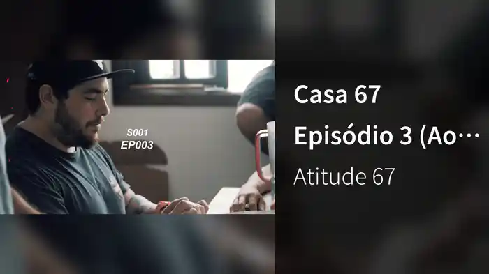 Casa 67 Episódio 3 (Ao Vivo / EPK)