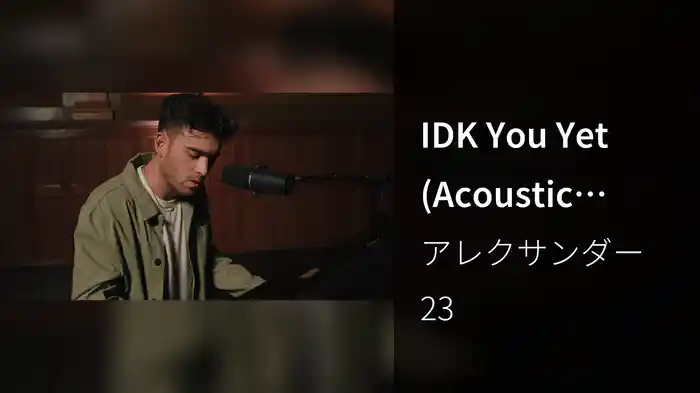 IDK You Yet (Acoustic Piano Version)