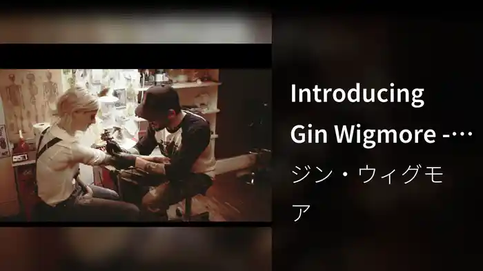 Introducing Gin Wigmore - Part 3