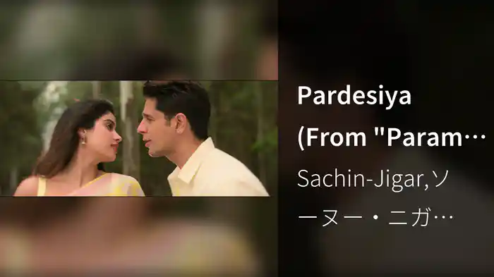 Pardesiya (From "Param Sundari")