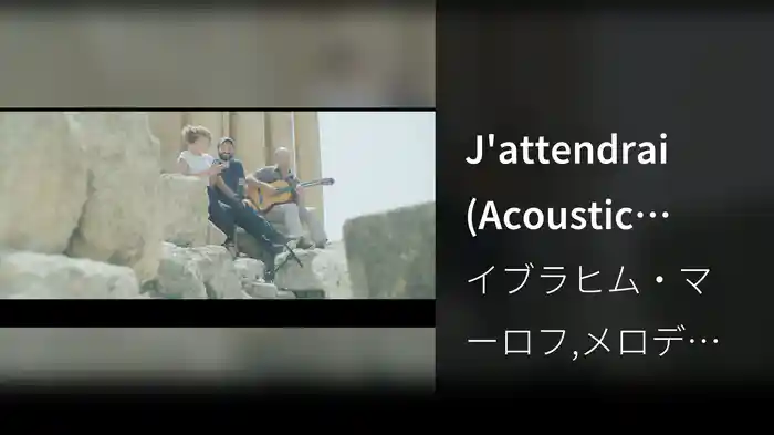 J'attendrai (Acoustic Session At Baalbek, Lebanon)