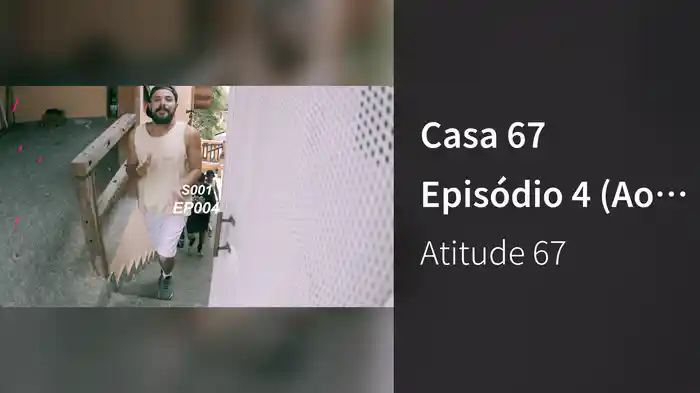 Casa 67 Episódio 4 (Ao Vivo / EPK)