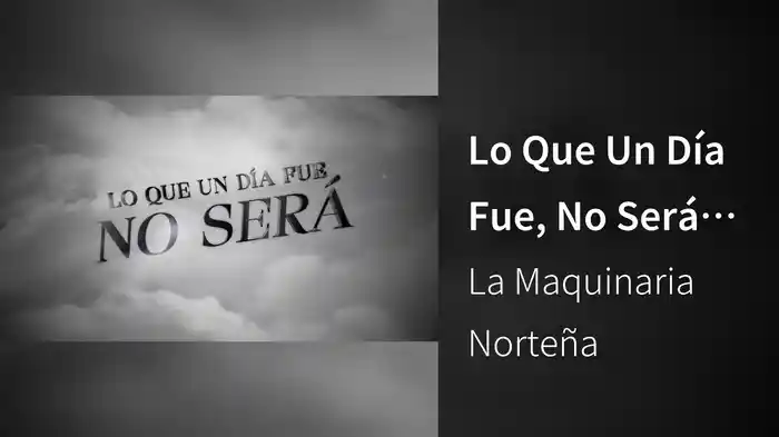 Lo Que Un Día Fue, No Será (LETRA)