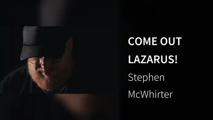 COME OUT LAZARUS!
