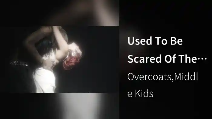 Used To Be Scared Of The Dark