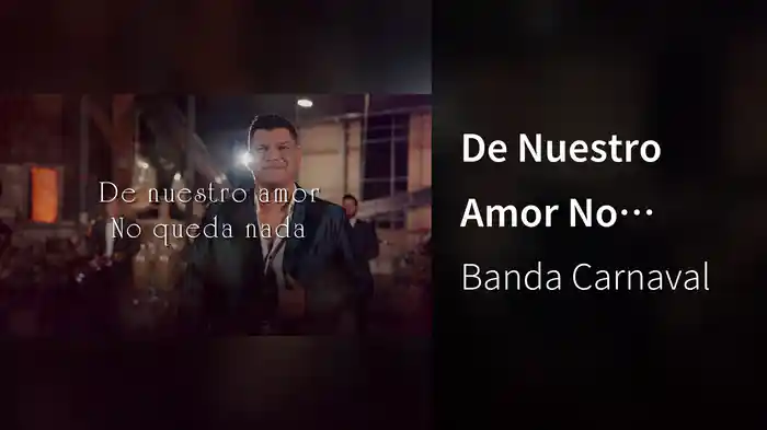 De Nuestro Amor No Queda Nada (LETRA)