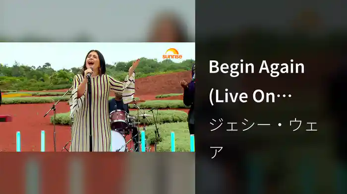 Begin Again (Live On Sunrise)