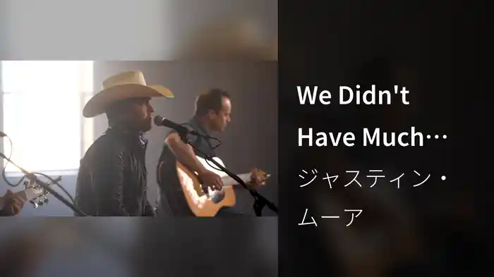 We Didn't Have Much (Acoustic)