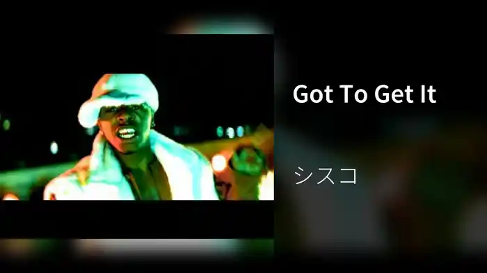 Got To Get It