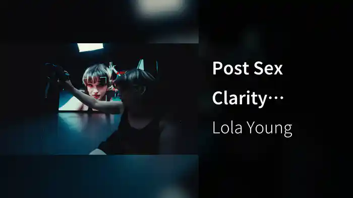 Post Sex Clarity (Alternate Music Video)