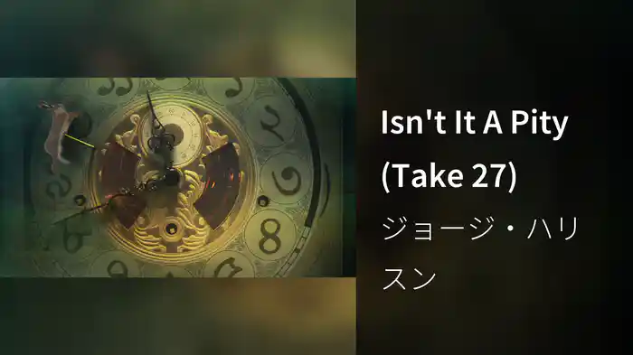 Isn't It A Pity (Session Outtakes And Jams / Take 27)