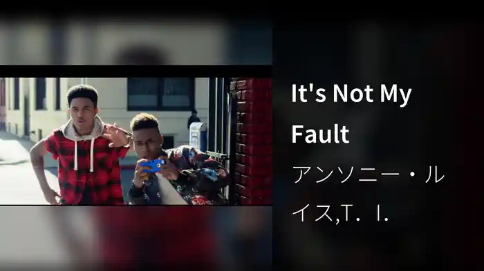 It's Not My Fault