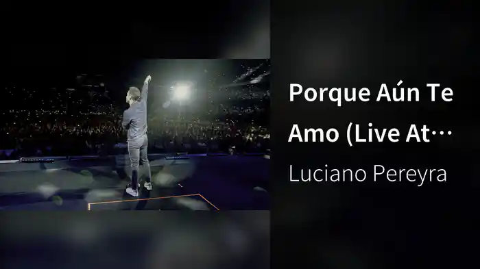Porque Aún Te Amo (Live At Vélez Argentina / 2018)