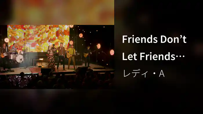 Friends Don’t Let Friends (Live From Nashville)