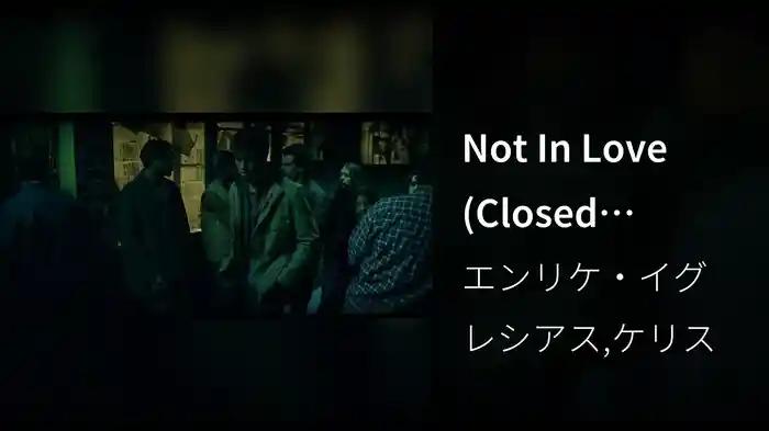 Not In Love (Closed Captioned)