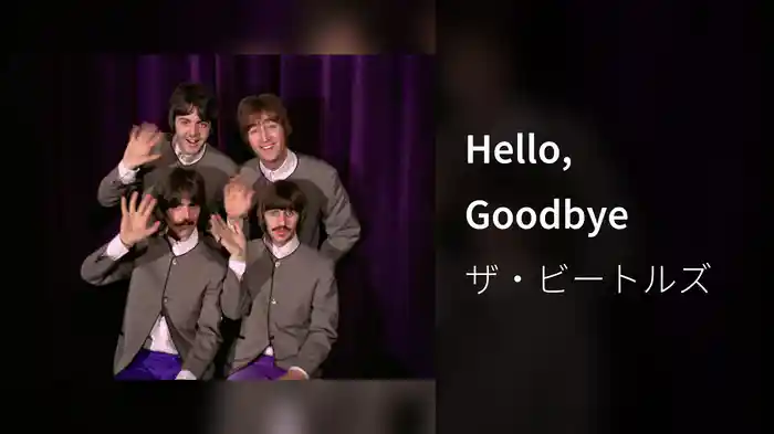 Hello, Goodbye
