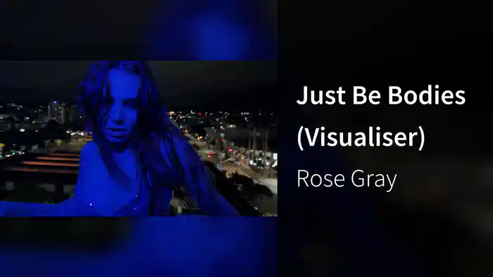 Just Be Bodies (Visualiser)