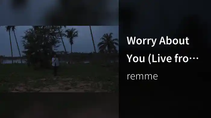 Worry About You (Live from Grand-Bassam, Ivory Coast)