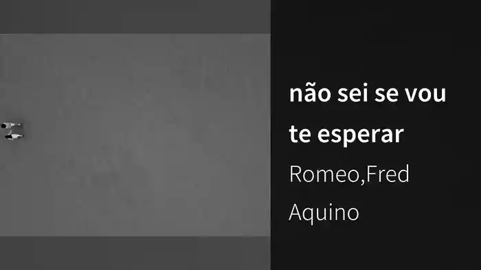 não sei se vou te esperar