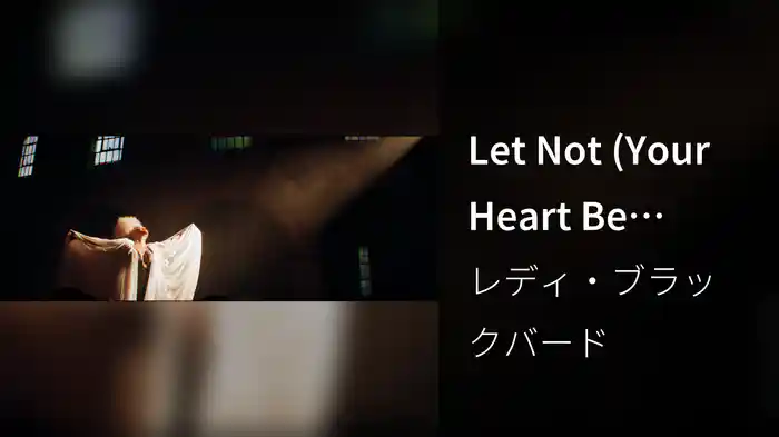 Let Not (Your Heart Be Troubled)
