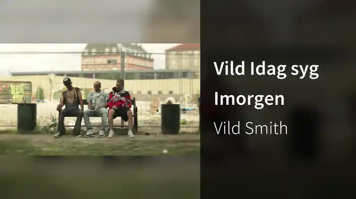 Vild Idag syg Imorgen