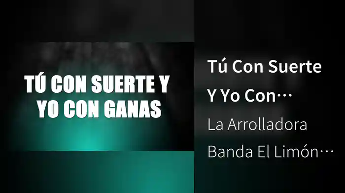 Tú Con Suerte Y Yo Con Ganas (LETRA)