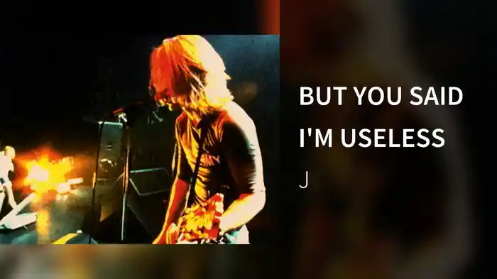 BUT YOU SAID I'M USELESS