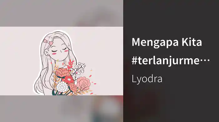 Mengapa Kita #terlanjurmencinta (Lyric Video)